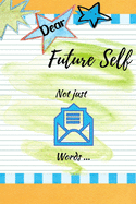 Dear Future Self, more than words: A Beautiful Journal to record all of your - Dreams, thoughts, affirmations, goals, needs, future spouse, wants, daily plans.