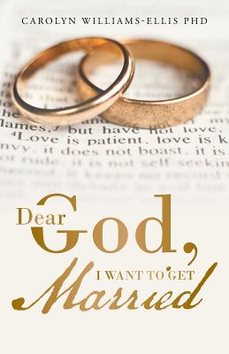 Dear God, I Want To Get Married - Williams-Ellis, Carolyn, PhD