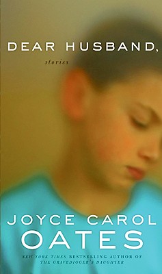 Dear Husband,: Stories - Oates, Joyce Carol