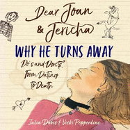 Dear Joan and Jericha - Why He Turns Away: Do's and Don'ts, from Dating to Death