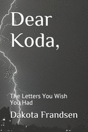 Dear Koda: The Letters You Wish You Had