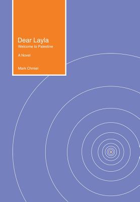 Dear Layla: Welcome to Palestine A Novel - Chmiel, Mark