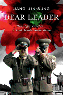 Dear Leader: Poet, Spy, Escapee - A Look Inside North Korea