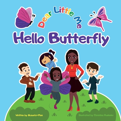 Dear Little Me; Hello Butterfly - Alexander, Shaunta-Mae, and Rudenko, Christina (Illustrator)