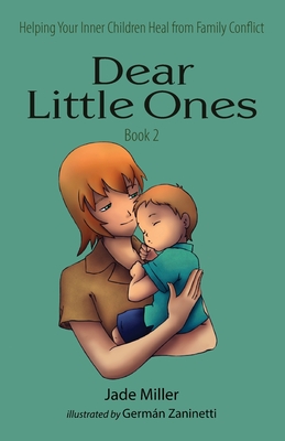 Dear Little Ones (Book 2): Helping Your Inner Children Heal from Family Conflict - Miller, Jade