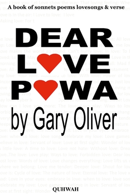 Dear Love Powa: A book of Sonnets, poems, love songs and verse - Oliver, Gary