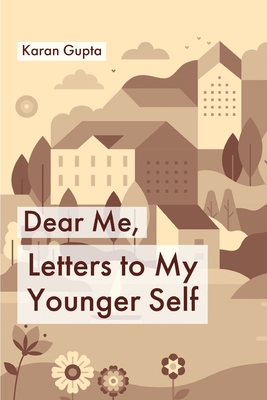 Dear Me, Letters to my younger self - Gupta, Karan