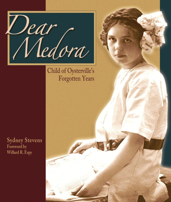 Dear Medora: Child of Oysterville's Forgotten Years - Stevens, Sydney, and Espy, Willard R (Foreword by)