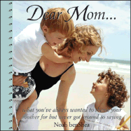 Dear Mom, 2e: What You've Always Wanted to Thank Your Mother for But Never Got Around to Saying