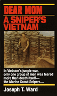 Dear Mom: Dear Mom: A Sniper's Vietnam