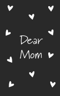 Dear Mom: Grief Journal (Grieving the Loss of Mom )