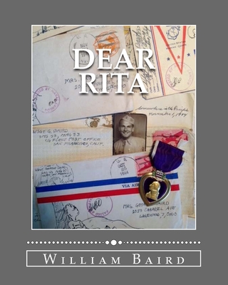 Dear Rita: One Marine's journey through WWII. A story of life, love, and service through letters home. - Baird, William (Editor), and Baird, George