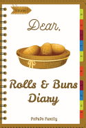 Dear, Rolls & Buns Diary: Make an Awesome Month with 31 Best Rolls & Buns Recipes! (Roll Recipe Book, Cinnamon Roll Cookbook, Cinnamon Roll Recipe Book, Cake Roll Recipe Book)