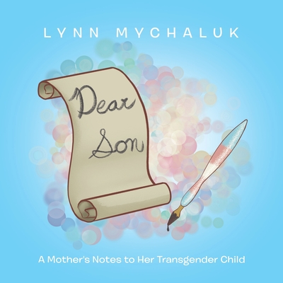 Dear Son: A Mother's Notes to Her Transgender Child - Mychaluk, Lynn