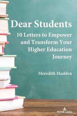 Dear Students: 10 Letters to Empower and Transform Your Higher Education Journey - Madden, Meredith
