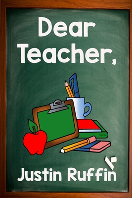 Dear Teacher: A Deeper Look at the Gift of Teaching - Ruffin, Justin