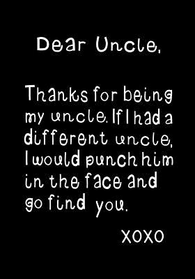 Dear Uncle, Thanks for Being My Uncle: Funny Birthday Present, Gag Gift Journal, Beautifully Lined Pages Notebook - Funzone Journals
