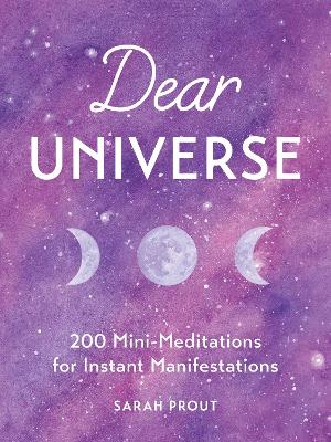 Dear Universe: 200 Mini Meditations for Instant Manifestations - Prout, Sarah