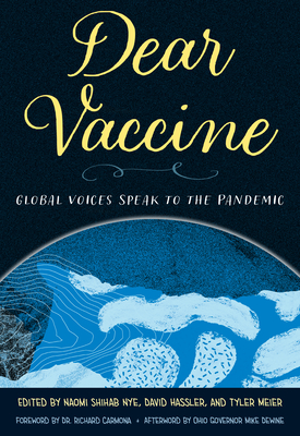 Dear Vaccine: Global Voices Speak to the Pandemic - Nye, Naomi Shihab (Editor), and Hassler, David (Editor), and Meier, Tyler (Editor)