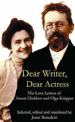 Dear Writer, Dear Actress: The Love Letters of Anton Chekhov Amd Olga Knipper - Chekhov, Anton Pavlovich, and Knipper, Ol'ga Leonardovna, and Benedetti, Jean (Editor)
