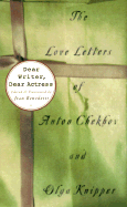 Dear Writer, Dear Actress: The Love Letters of Anton Chekhov and Olga Knipper