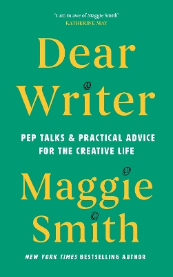 Dear Writer: Pep Talks and Practical Advice for the Creative Life - Smith, Maggie