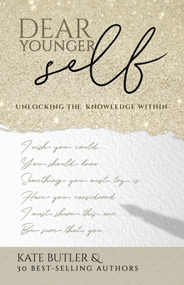 Dear Younger Self: Unlocking the Knowledge Within - Butler, Kate