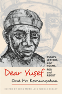 Dear Yusef: Essays, Letters, and Poems, for and about One Mr. Komunyakaa