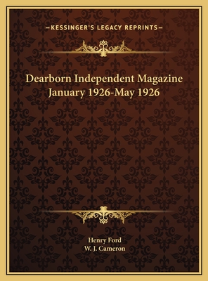 Dearborn Independent Magazine January 1926-May 1926 - Ford, Henry, Mrs., and Cameron, W J (Editor)