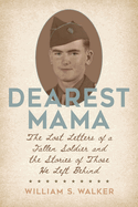 Dearest Mama: The Lost Letters of a Fallen Soldier and the Stories of Those He Left Behind