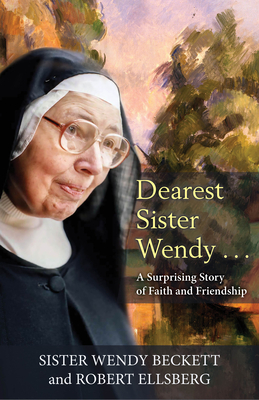 Dearest Sister Wendy: A Surprising Story of Faith and Friendship - Beckett, Wendy, and Ellsberg, Robert