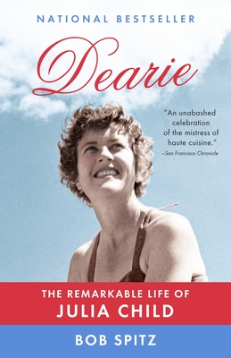 Dearie: The Remarkable Life of Julia Child - Spitz, Bob