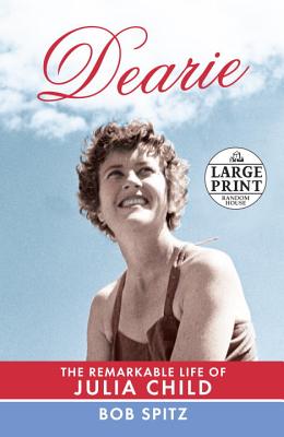 Dearie: The Remarkable Life of Julia Child - Spitz, Bob