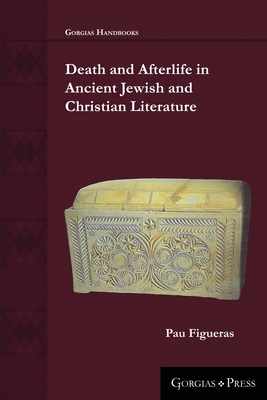 Death and Afterlife in Ancient Jewish and Christian Literature - Figueras, Pau