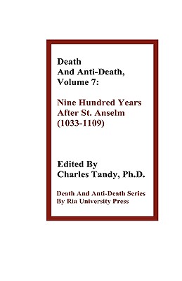 Death and Anti-Death, Volume 7: Nine Hundred Years After St. Anselm (1033-1109) - Tandy, Charles, Ph.D. (Editor), and Kurzweil, Ray, PhD (Contributions by), and Oppy, Graham (Contributions by)