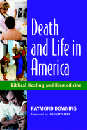 Death and Life in America: Biblical Healing and Biomedicine