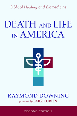 Death and Life in America, Second Edition - Downing, Raymond, and Curlin, Farr (Foreword by)