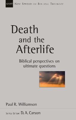 Death and the Afterlife: Biblical Perspectives On Ultimate Questions - Williamson, Paul R