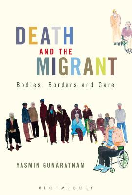Death and the Migrant: Bodies, Borders and Care - Gunaratnam, Yasmin
