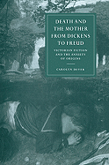 Death and the Mother from Dickens to Freud: Victorian Fiction and the Anxiety of Origins - Dever, Carolyn