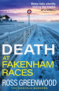 Death at Fakenham Races: The BRAND NEW addictive page-turner from Ross Greenwood for 2025