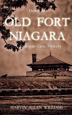 Death at Old Fort Niagara: A Cadogan Cain Mystery - Williams, Marvin Allan