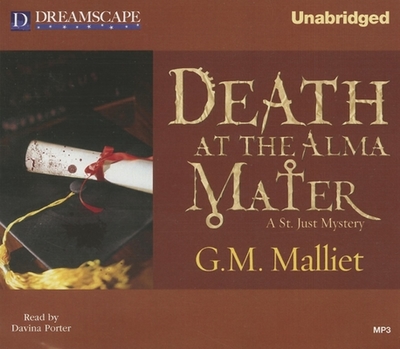 Death at the Alma Mater: A St. Just Mystery - Malliet, G M, and Porter, Davina (Read by)