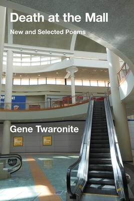 Death at the Mall: New and Selected Poems - Twaronite, Gene