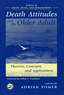 Death Attitudes and the Older Adult: Theories Concepts and Applications - Tomer, Adrian (Editor)