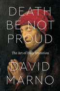 Death be Not Proud: The Art of Holy Attention