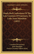 Death-Bed Confessions of the Late Countess of Guernsey, to Lady Anne Hamilton (1822)