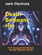 Death Bemoans Her: A 10-Suspect All-Woman Murder Mystery Party