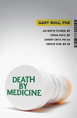 Death by Medicine - Null, Gary, and Feldman, Martin, Dr., M.D., and Rasio, Debora