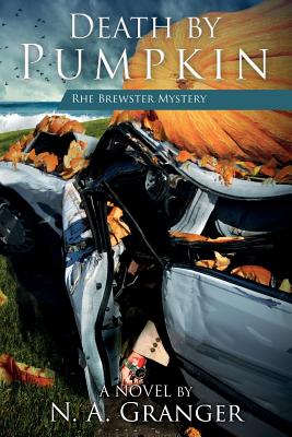 Death by Pumpkin: The Rhe Brewster Mysteries - Granger, N a